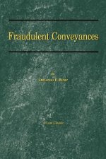Fraudulent Conveyances: a Treatise upon Conveyances Made by Debtors to Defraud Creditors