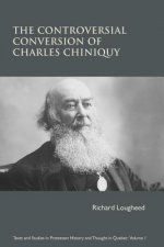 Controversial Conversion of Charles Chiniquy