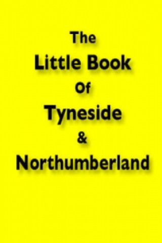 Little Book of Tyneside and Northumberland