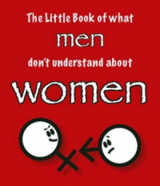 Little Book of What Men Don't Understand About Women