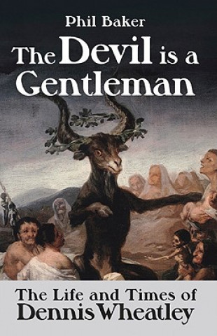 Devil Is a Gentleman: the Life and Times of Dennis Wheatley