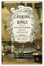 Cooking for Kings: The Life of Antonin Careme - The First Celebrity Chef