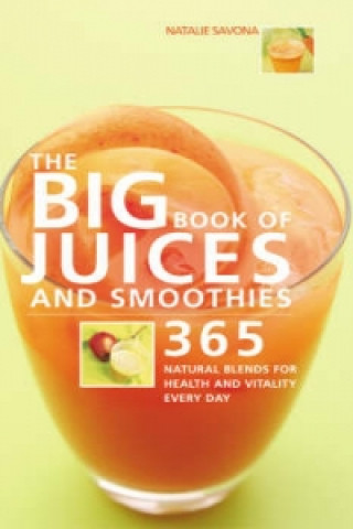 Big Book of Juices and Smoothies: 365 Natural Blends for Health and