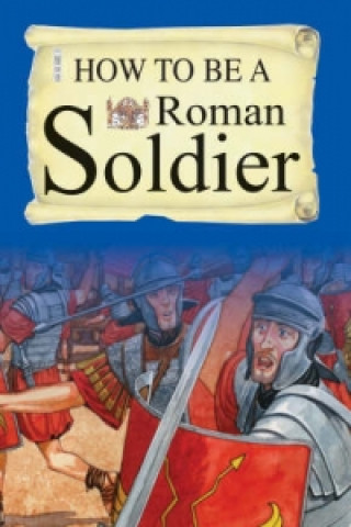 How To Be A Roman Soldier