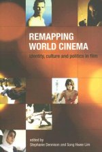 Remapping World Cinema - Identity, Culture, and Politics in Film