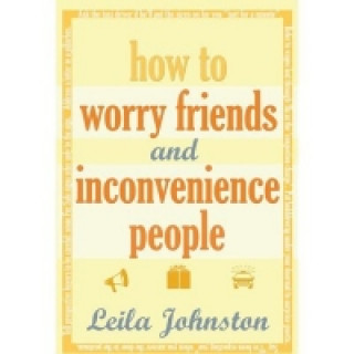 How To Worry Friends And Inconvenience People