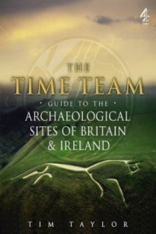 Time Team Guide to the Archaeological Sites of Britain & Ire