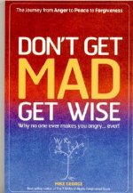 Don`t Get MAD Get Wise - Why no one ever makes you angry!