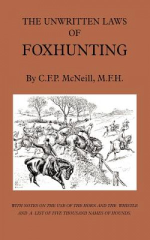 Unwritten Laws of Foxhunting - With Notes on The Use of Horn And Whistle And A List of Five Thousand Names of Hounds (History of Hunting)
