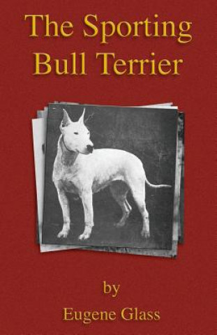 Sporting Bull Terrier (Vintage Dog Books Breed Classic - American Pit Bull Terrier)