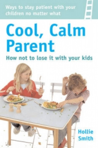 How to be a Cool, Calm Parent ...No Matter What