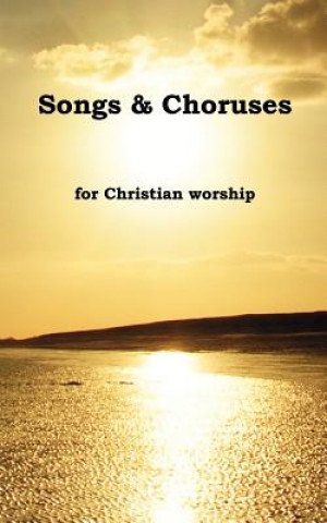 Songs and Choruses for Christian Worship