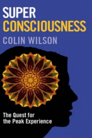 Super Consciousness: The Quest for the Peak Experience