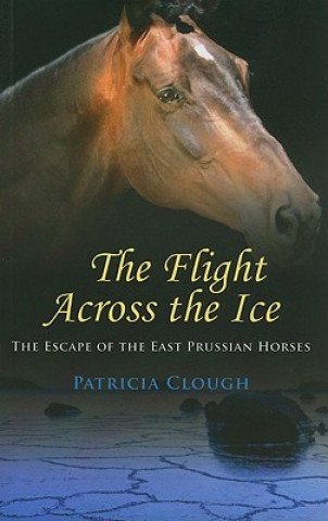 Flight Across The Ice - The Escape of the East  Prussian Horses