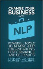 Change Your Busines with NLP - Powerful Tools to Improve Your Organization's Performance and Get Results