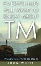 Everything You Want to Know about TM -- Including How to Do It