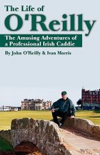 Life of O'Reilly - The Amusing Adventures of a Professional Irish Caddie