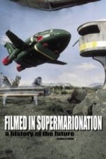 Filmed In Supermarionation: A History Of The Future