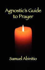Agnostic's Guide to Prayer