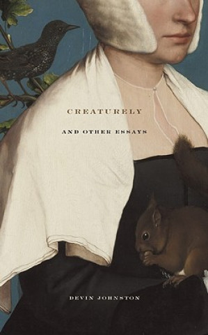 Creaturely And Other Essays