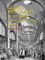 Guilds, Merchants & Ulama in Nineteenth-Century Iran