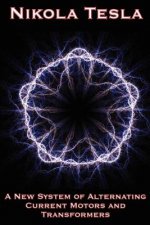 New System of Alternating Current Motors and Transformers and Other Essays