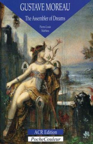 Gustave Moreau: the Assembler of Dreams