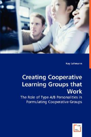 Creating Cooperative Learning Groups that Work - The Role of Type A/B Personalities in Formulating Cooperative Groups