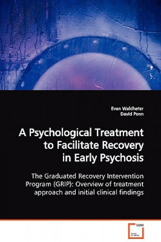 Psychological Treatment to Facilitate Recovery in Early Psychosis The Graduated Recovery Intervention Program (GRIP)