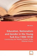 Education, Nationalism and Gender in the Young Turk Era (1908-1918)