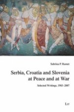 Serbia, Croatia and Slovenia at Peace and at War