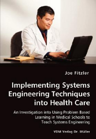 Implementing Systems Engineering Techniques into Health Care - An Investigation into Using Problem Based Learning in Medical Schools to Teach Systems