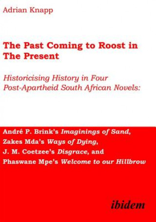 Past Coming to Roost in the Present - Historicising History in Four Post-Apartheid South African Novels: Andre P. Brink's Imaginings