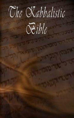 Kabbalistic Bible According to the Zohar, Torah, Talmud and Midrash