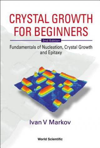 Crystal Growth For Beginners: Fundamentals Of Nucleation, Crystal Growth And Epitaxy (2nd Edition)
