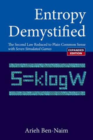 Entropy Demystified: The Second Law Reduced To Plain Common Sense (Revised Edition)