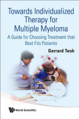 Towards Individualized Therapy For Multiple Myeloma: A Guide For Choosing Treatment That Best Fits Patients