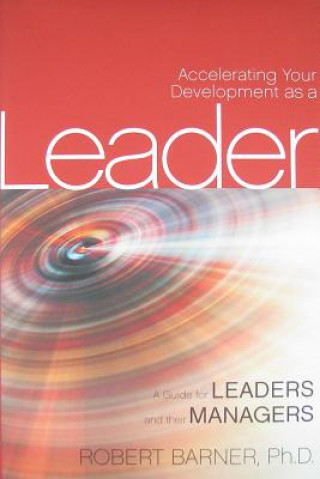 Accelerating Your Development as a Leader - A Guide for Leaders and Their Managers