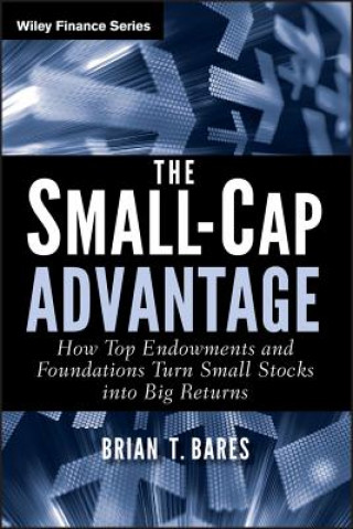 Small-Cap Advantage - How Top Endowments and Foundations Turn Small Stocks into Big Returns