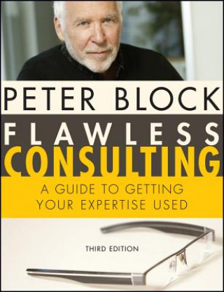 Flawless Consulting - A Guide to Getting Your Expertise Used 3e