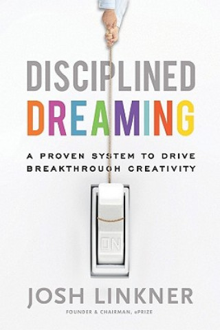 Disciplined Dreaming - A Proven System to Drive Breakthrough Creativity