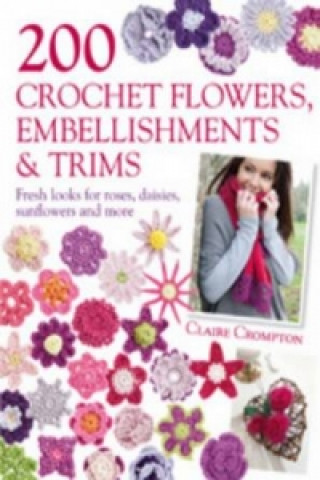 200 Crochet Flowers, Embellishments & Trims