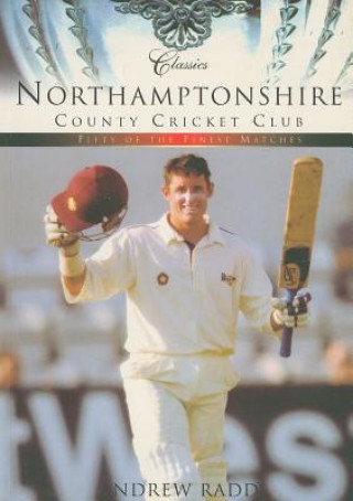 Northamptonshire County Cricket Club (Classic Matches)