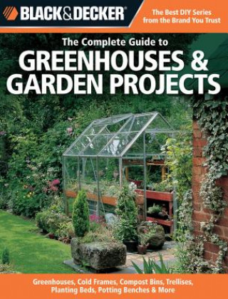 Black & Decker the Complete Guide to Greenhouses and Garden