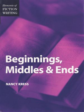 Elements of Fiction Writing Beginnings, Middles and Ends