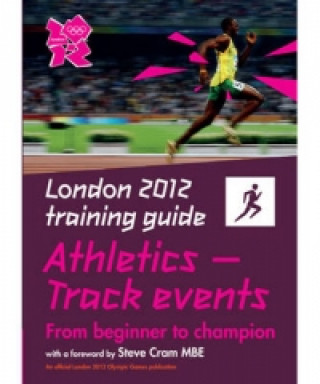 London 2012 Training Guide Athletics - Track Events