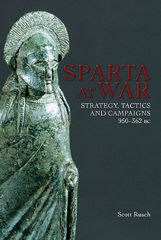 Sparta at War: Strategy, Tactics and Campaigns, 950-362 BC