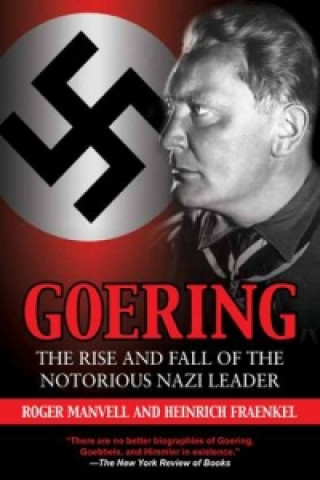 Goering: the Rise and Fall of the Notorious Nazi Leader