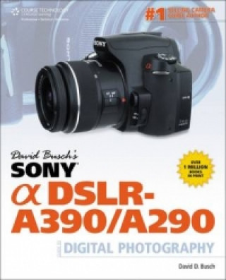 David Busch's Sony Alpha DSLR-A390/A290 Guide to Digital Pho