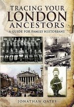 Tracing Your London Ancestors: a Guide for Family Historians